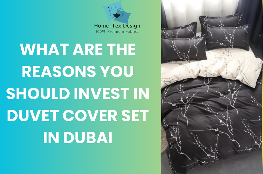WHAT ARE THE REASONS YOU SHOULD INVEST IN DUVET COVER SET IN DUBAI